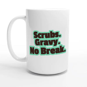 Scrubs. Gravy. No Break — 15oz coffee mug, other side