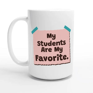 My Students Are My Favorite — 15oz coffee mug, other side