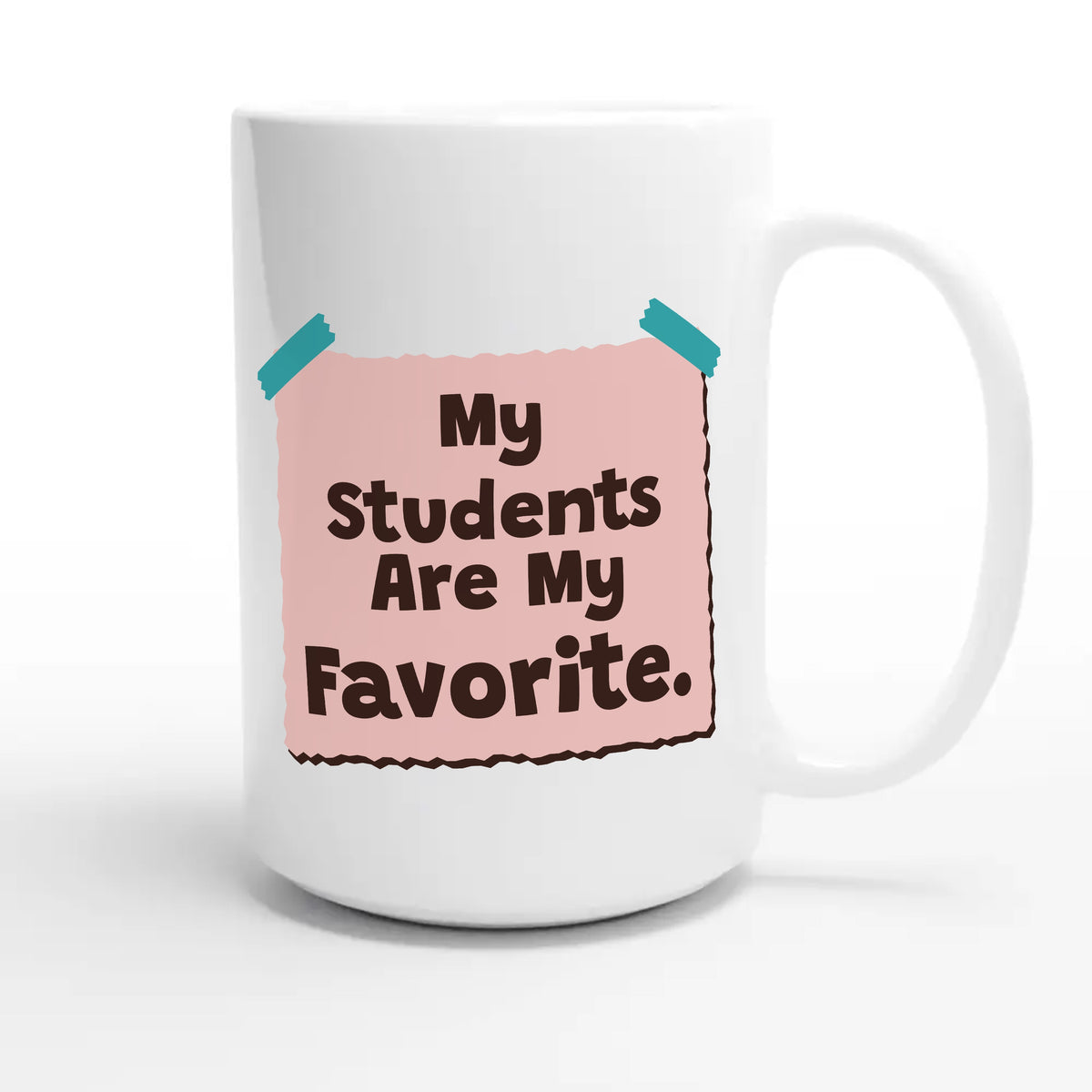 My Students Are My Favorite — cute 15oz white coffee mug