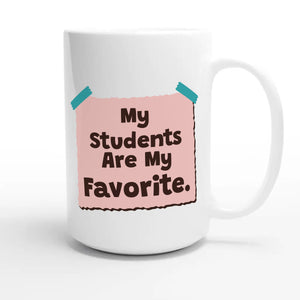My Students Are My Favorite — cute 15oz white coffee mug