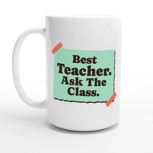 Best Teacher. Ask The Class — 15oz coffee mug, other side