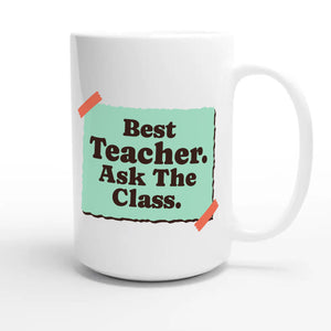 Best Teacher. Ask The Class — heartfelt 15oz white coffee mug