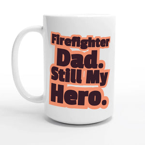 Firefighter Dad. Still My Hero — 15oz coffee mug, other side