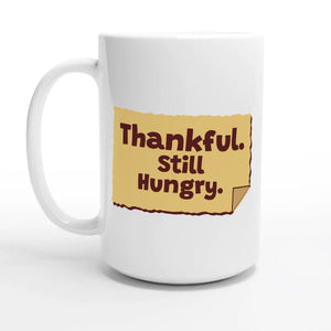 Thankful. Still Hungry — 15oz coffee mug, other side