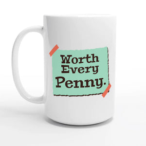 Worth Every Penny — 15oz coffee mug, other side