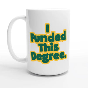 I Funded This Degree — 15oz coffee mug, other side
