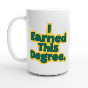 I Earned This Degree — 15oz coffee mug, other side