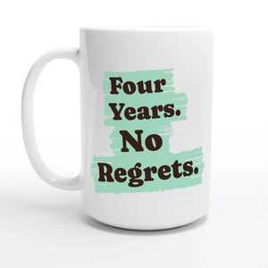 Four Years. No Regrets — 15oz coffee mug, other side