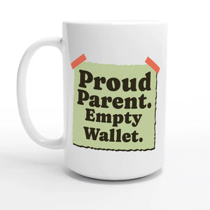 Proud Parent. Empty Wallet — 15oz coffee mug, other side