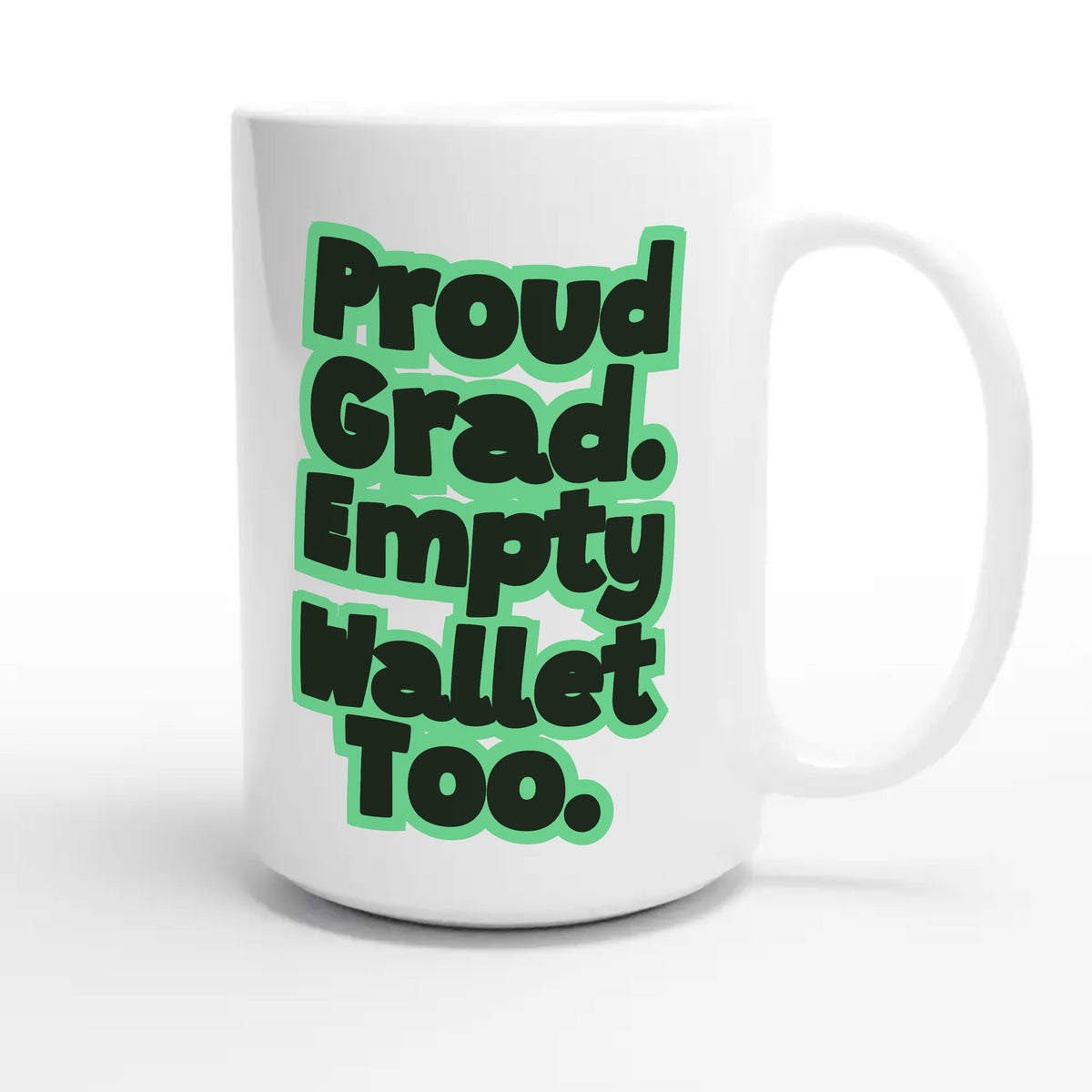 Proud Grad. Empty Wallet Too — funny 15oz white coffee mug
