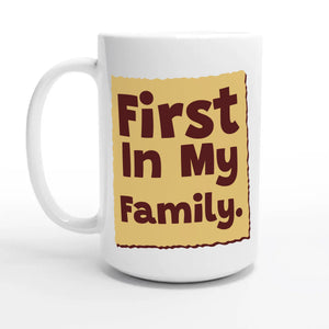First In My Family — 15oz coffee mug, other side