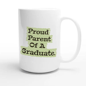 Proud Parent Of A Graduate — heartfelt 15oz white coffee mug
