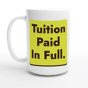 Tuition Paid In Full — 15oz coffee mug, other side
