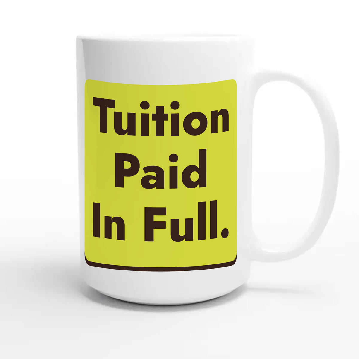 Tuition Paid In Full — funny 15oz white coffee mug