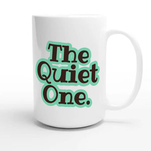 The Quiet One — funny 15oz white coffee mug