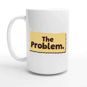 The Problem — 15oz coffee mug, other side
