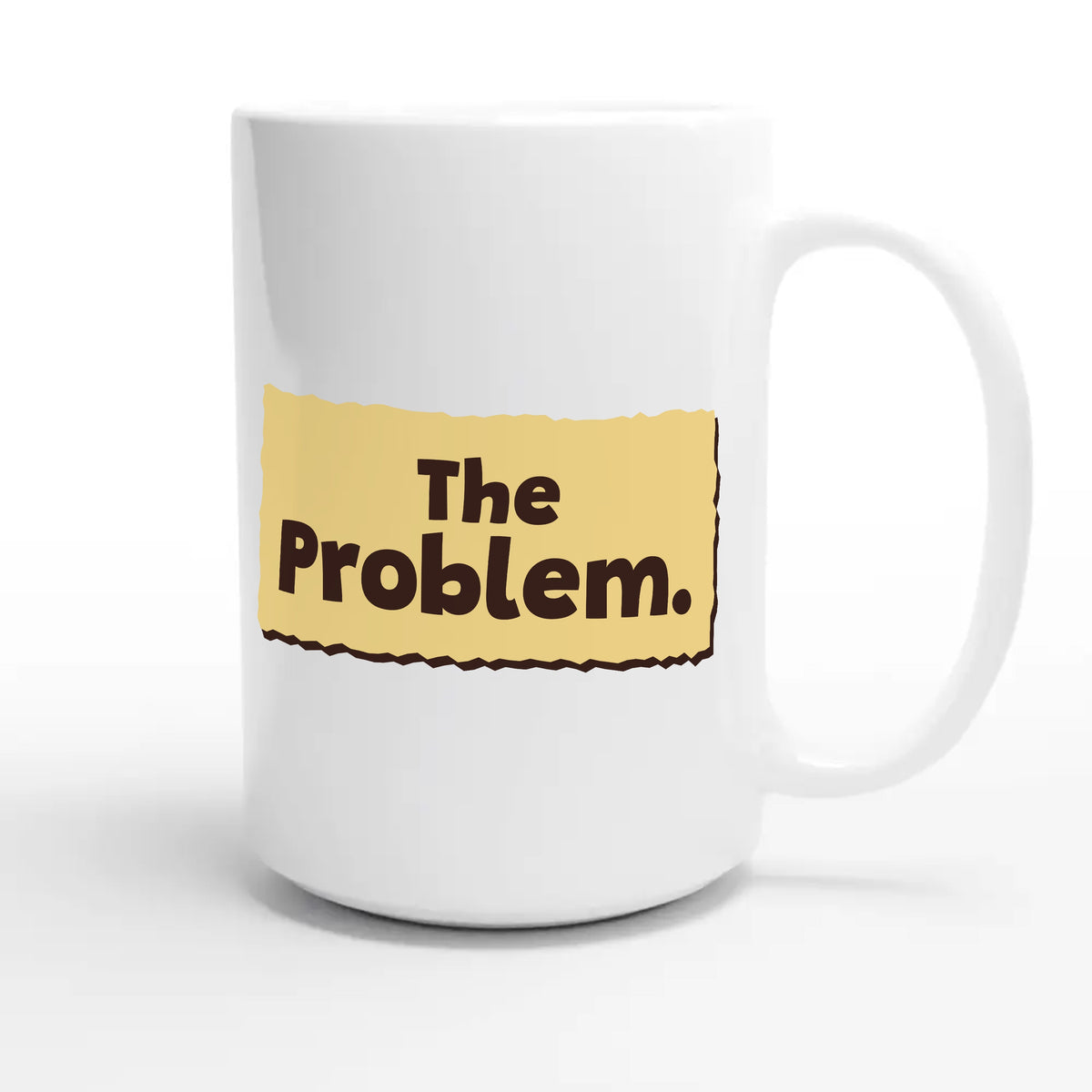 The Problem — funny 15oz white coffee mug