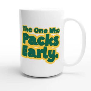 The One Who Packs Early — funny 15oz white coffee mug