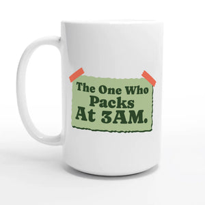 The One Who Packs At 3AM — 15oz coffee mug, other side