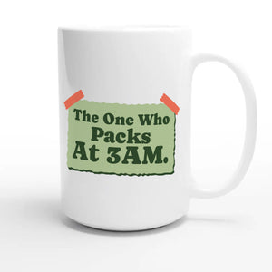 The One Who Packs At 3AM — funny 15oz white coffee mug