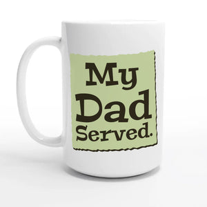 My Dad Served — 15oz coffee mug, other side