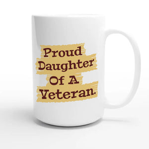 Proud Daughter Of A Veteran — heartfelt 15oz white coffee mug