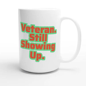 Veteran. Still Showing Up — heartfelt 15oz white coffee mug
