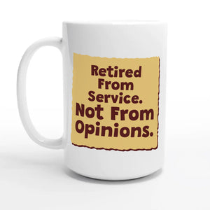 Retired From Service. Not From Opinions — 15oz coffee mug, other side