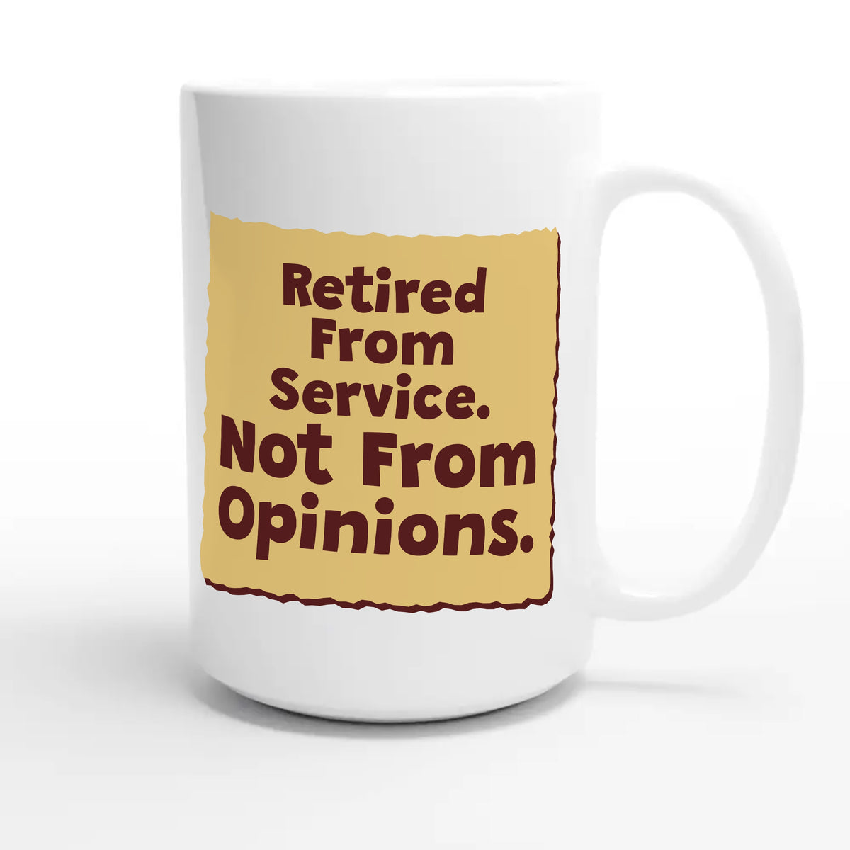 Retired From Service. Not From Opinions — funny 15oz white coffee mug