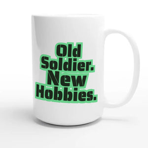 Old Soldier. New Hobbies — funny 15oz white coffee mug