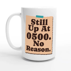 Still Up At 0500. No Reason — 15oz coffee mug, other side