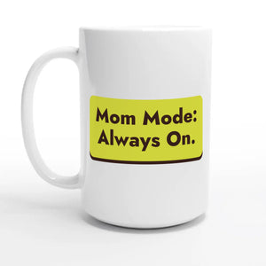 Mom Mode: Always On — 15oz coffee mug, other side