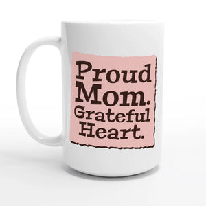Proud Mom. Grateful Heart — 15oz coffee mug, other side