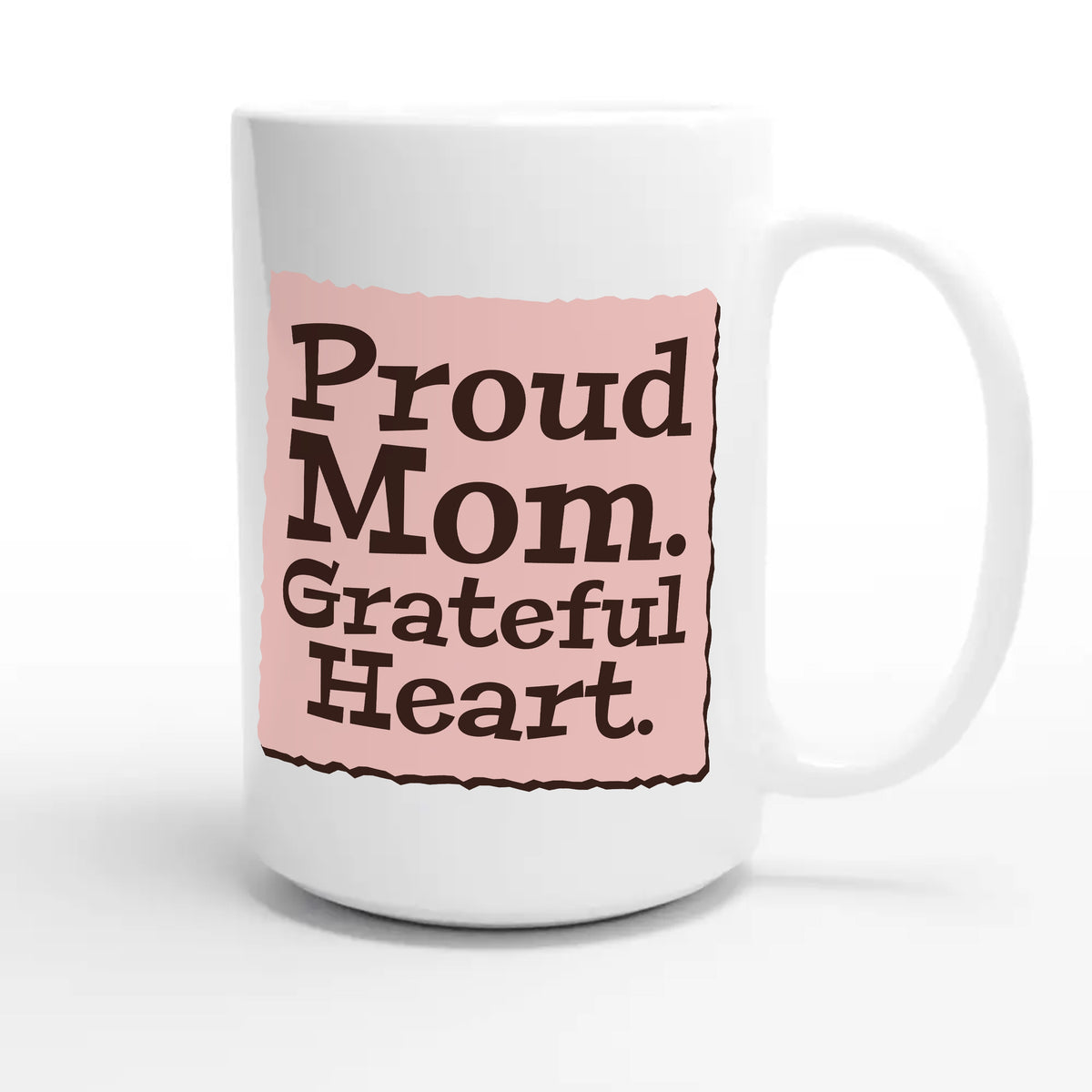 Proud Mom. Grateful Heart — heartfelt 15oz white coffee mug