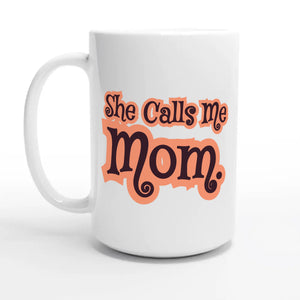 She Calls Me Mom — 15oz coffee mug, other side