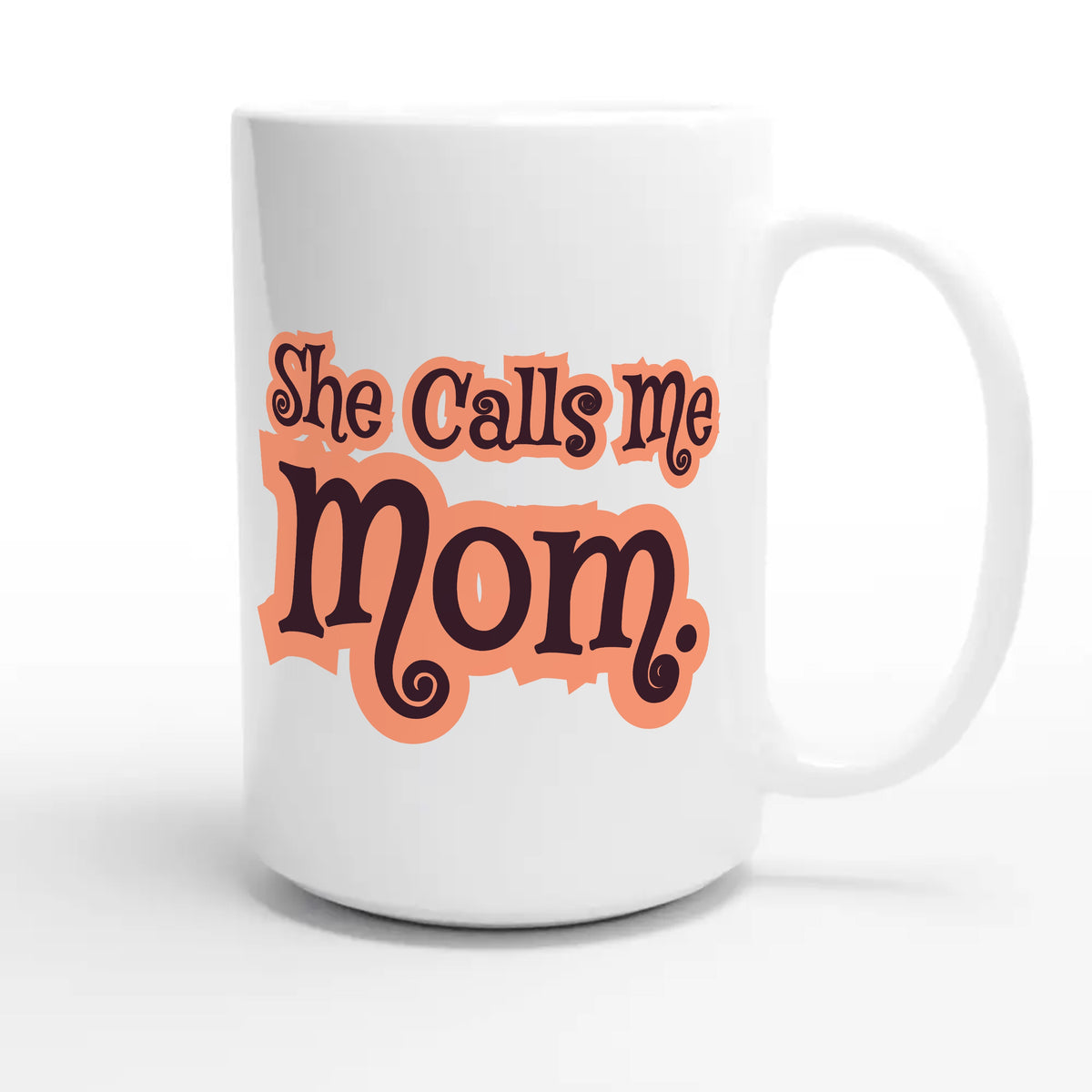 She Calls Me Mom — heartfelt 15oz white coffee mug