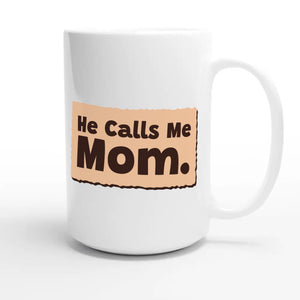 He Calls Me Mom — heartfelt 15oz white coffee mug