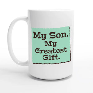 My Son, My Greatest Gift — 15oz coffee mug, other side