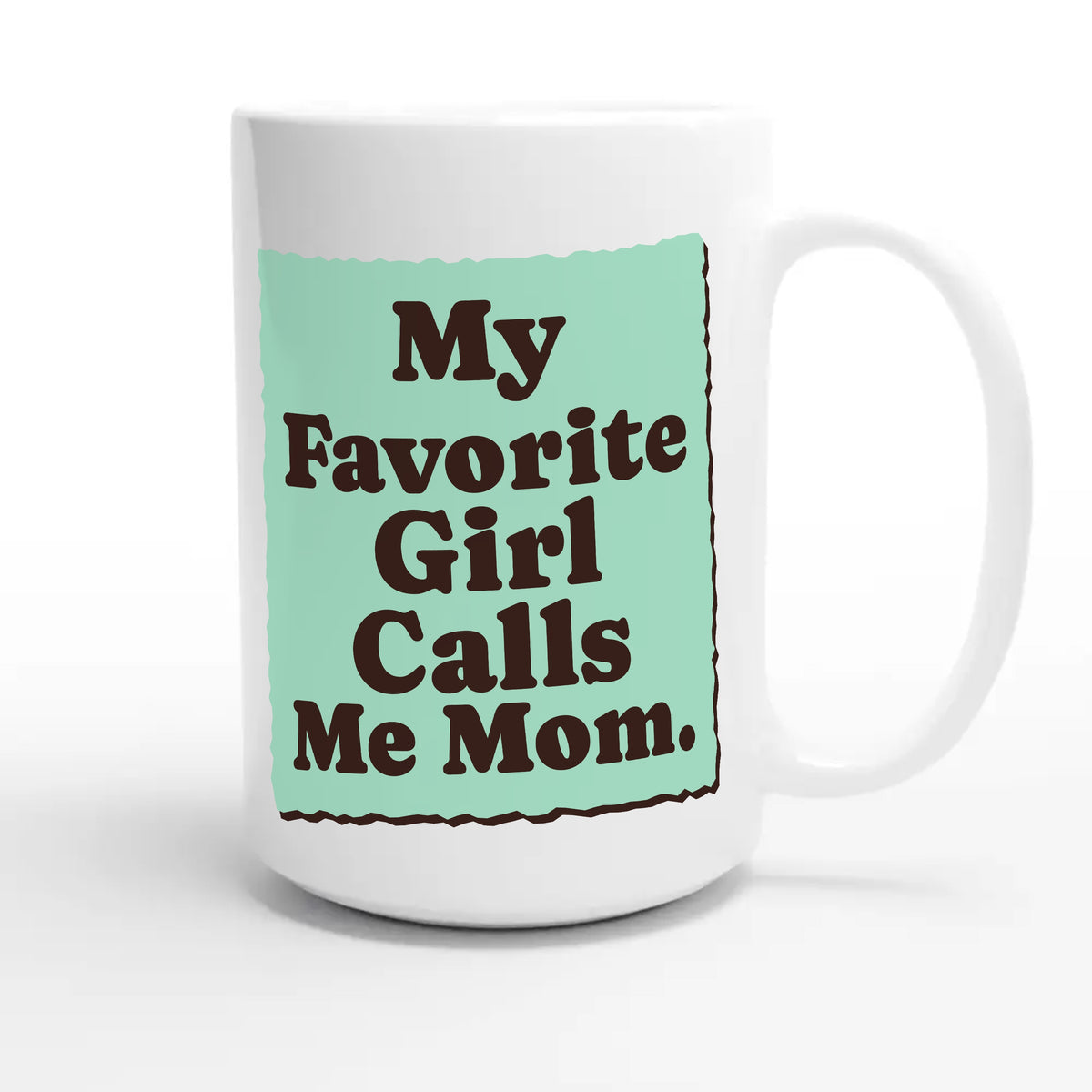 My Favorite Girl Calls Me Mom — cute 15oz white coffee mug