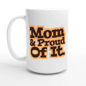 Mom & Proud Of It — 15oz coffee mug, other side
