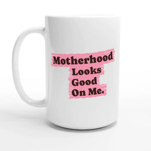 Motherhood Looks Good On Me — 15oz coffee mug, other side