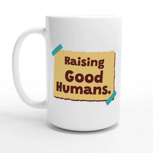 Raising Good Humans — 15oz coffee mug, other side