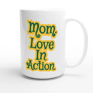 Mom. Love In Action — heartfelt 15oz white coffee mug