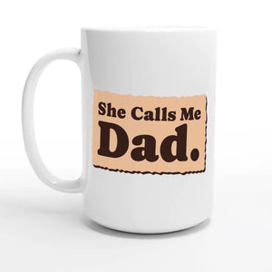 She Calls Me Dad — 15oz coffee mug, other side