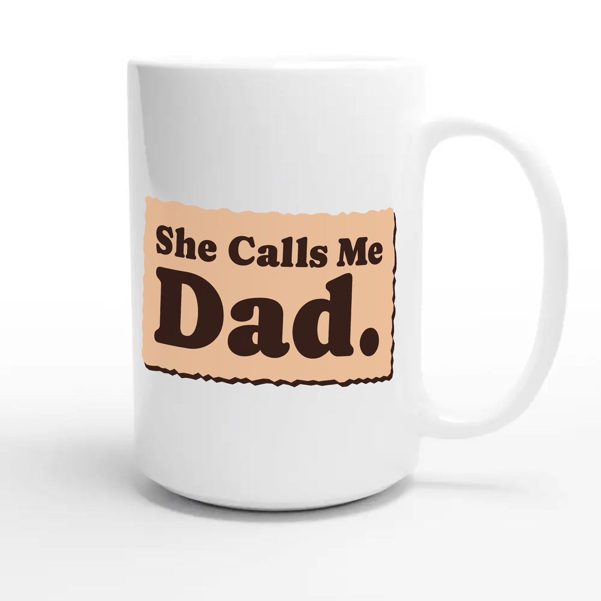 She Calls Me Dad — heartfelt 15oz white coffee mug