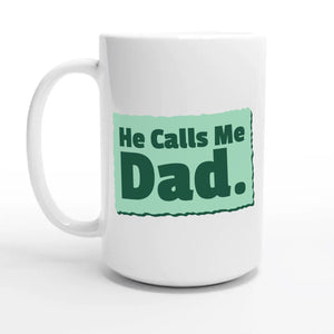 He Calls Me Dad — 15oz coffee mug, other side
