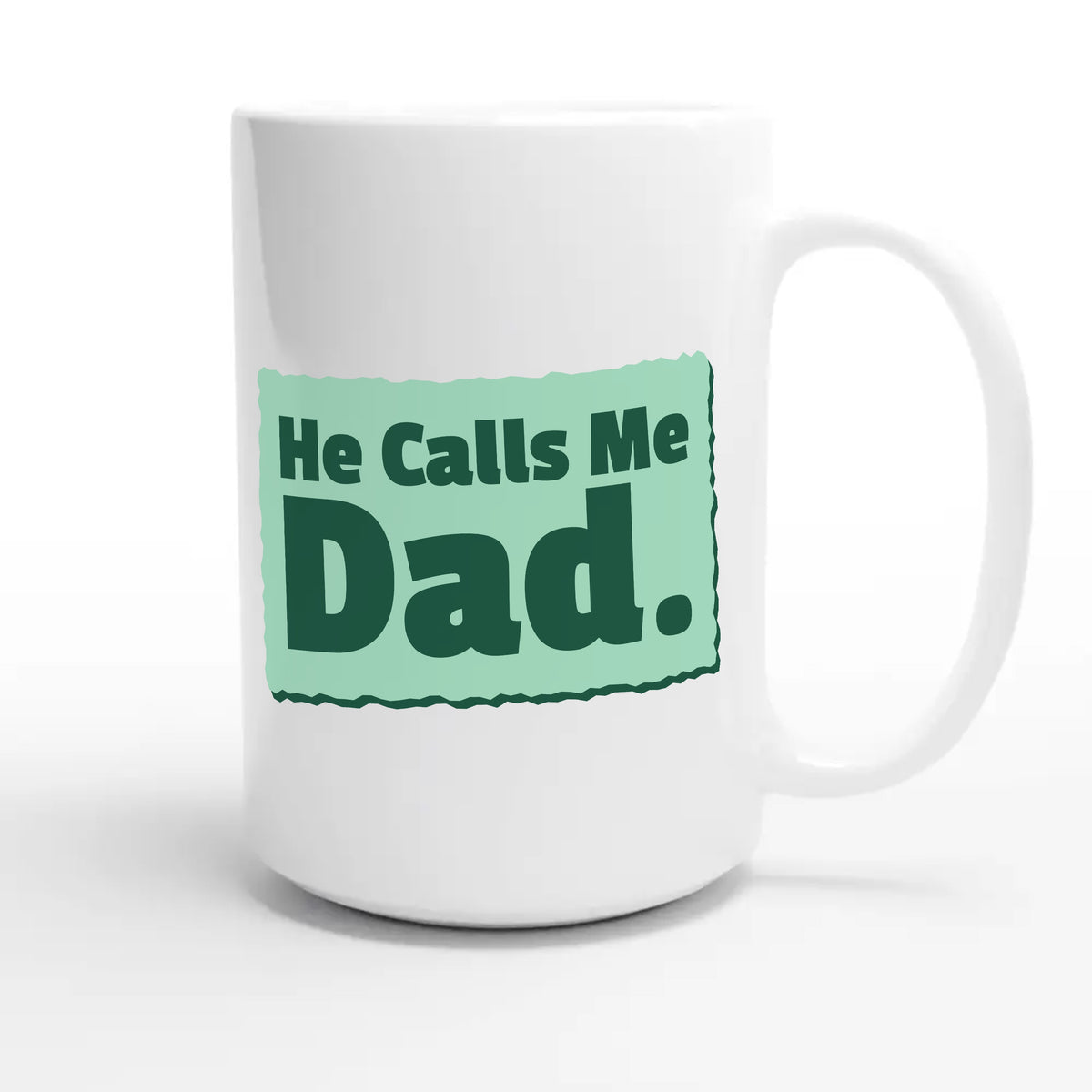 He Calls Me Dad — heartfelt 15oz white coffee mug