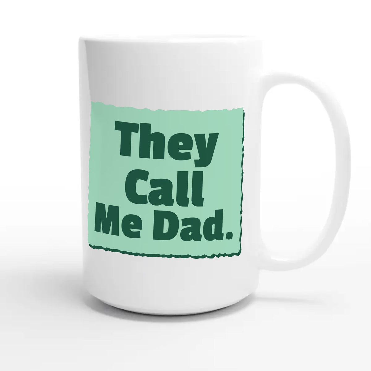 They Call Me Dad — heartfelt 15oz white coffee mug