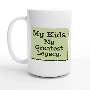 My Kids, My Greatest Legacy — 15oz coffee mug, other side
