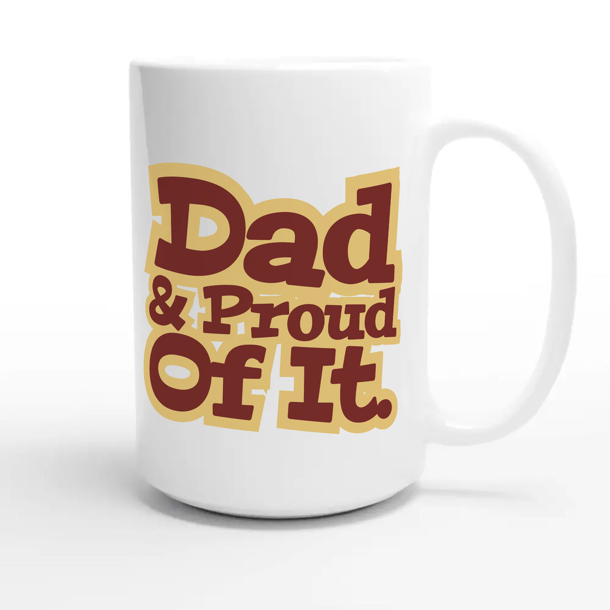 Dad & Proud Of It — heartfelt 15oz white coffee mug
